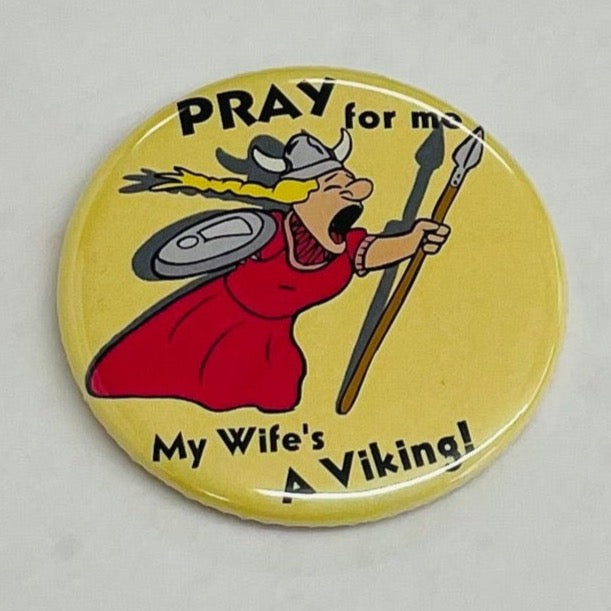 Pray for me my wife's a viking round button/magnet