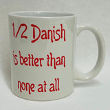 1/2 Danish is better than none at all Coffee Mug