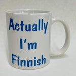 Actually I'm Finnish coffee mug