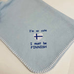 Fleece Baby Blanket - I'm so cute I must be Finnish