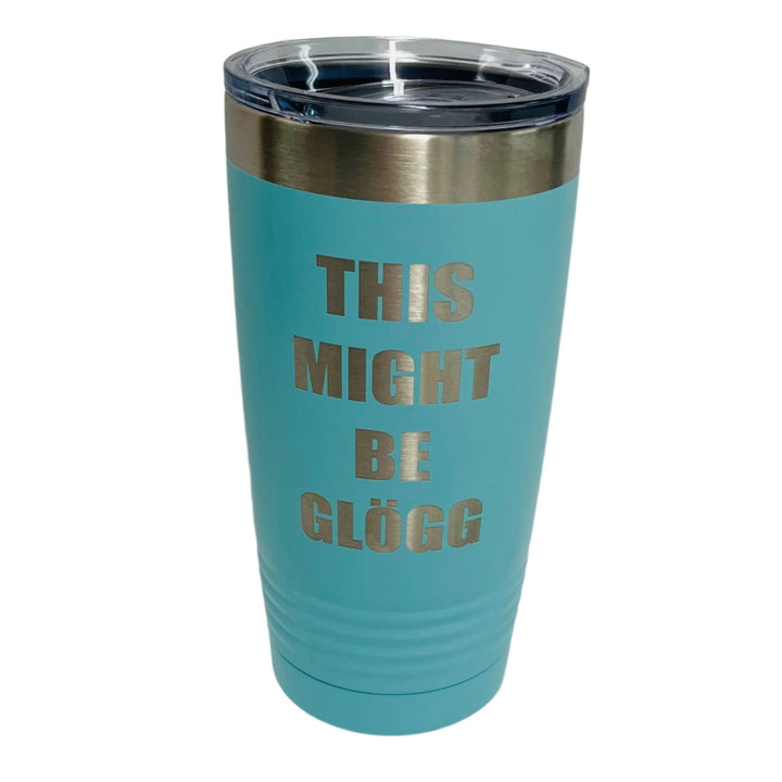 This Might be Glögg on Aqua 20 oz Stainless Steel hot/cold Cup (Copy)