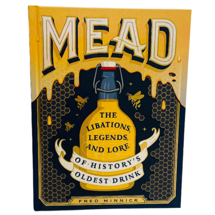Mead: Libations, Legends & Lore