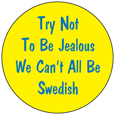 Jealous Swede round button/magnet