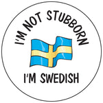 I'm not Stubborn I'm Swedish round button/magnet