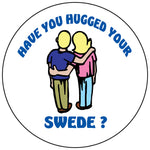 Hugged your Swede round button/magnet