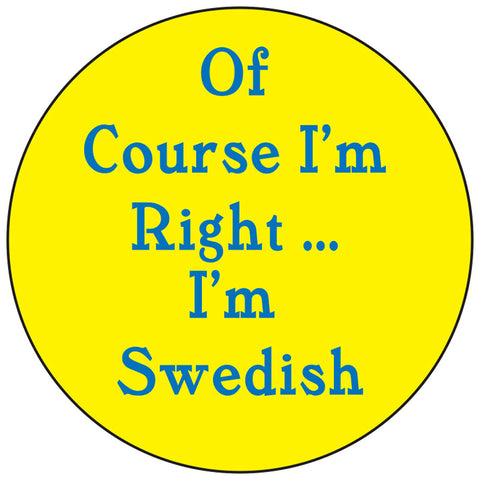 Of course I'm right Swedish round button/magnet