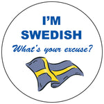 I'm Swedish What's your excuse round button/magnet