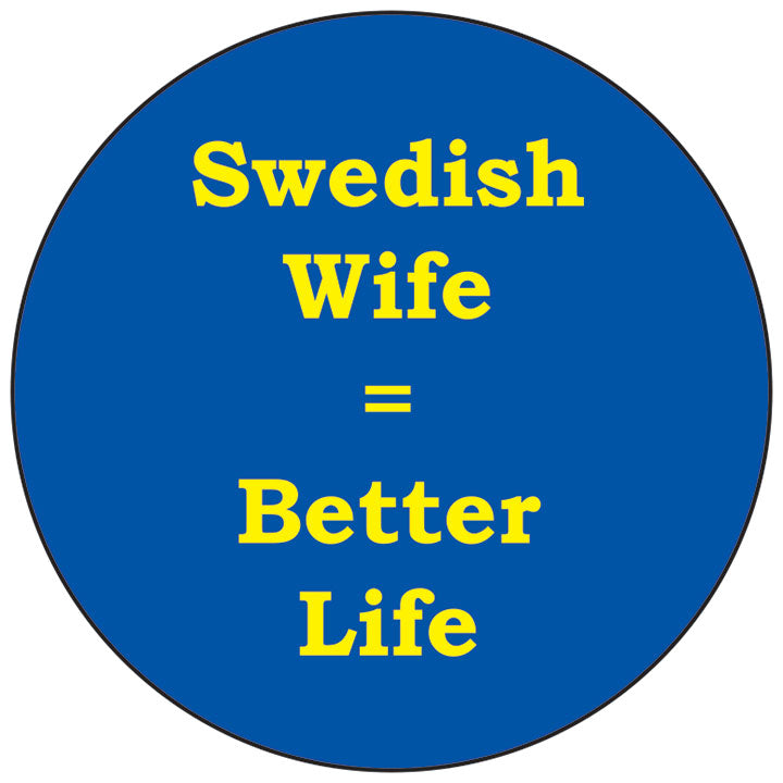 Swedish wife better life round button/magnet