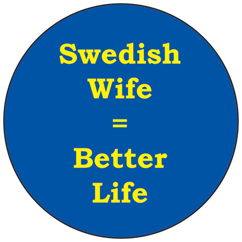 Swedish wife better life round button/magnet