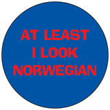 At least I look Norwegian round button/magnet