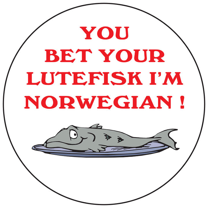 You bet your Lutefisk round button/magnet