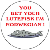 You bet your Lutefisk round button/magnet
