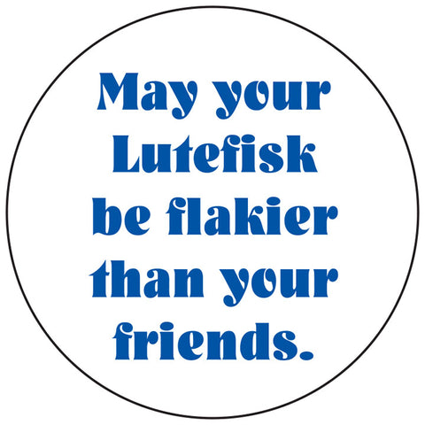 May your lutefisk be flaky round button/magnet