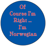 Of course I'm right Norwegian round button/magnet
