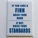 Rectangle Magnet, Love a Finn, Raise your Standards