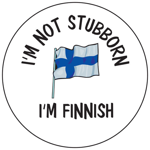 I'm not Stubborn I'm Finnish round button/magnet