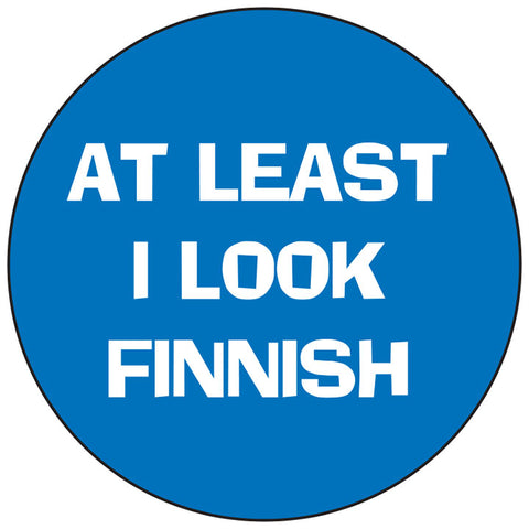 At least I look Finnish round button/magnet