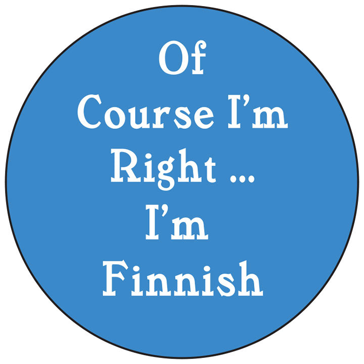 Of course I'm right, Finnish round button/magnet