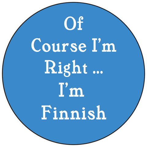 Of course I'm right, Finnish round button/magnet