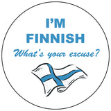 I'm Finnish What's your excuse round button/magnet