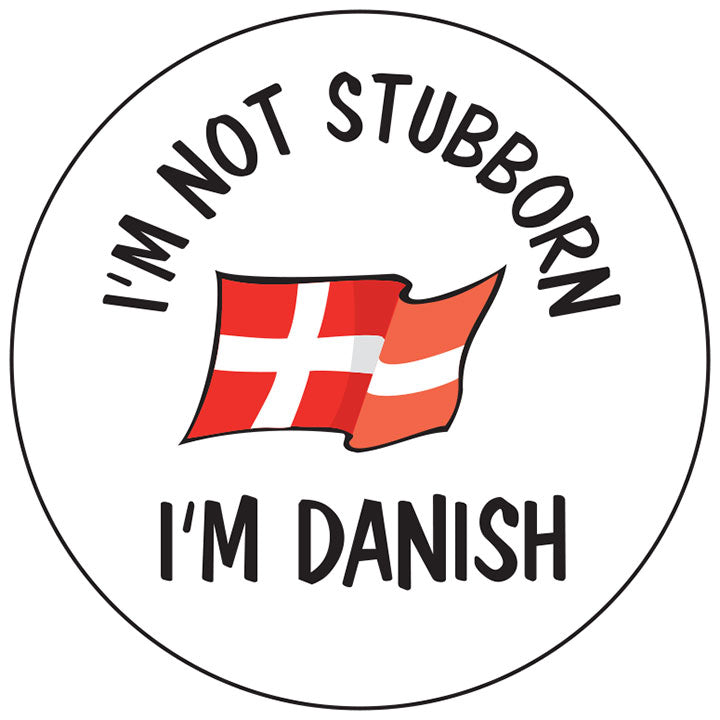 I'm not Stubborn I'm Danish round button/magnet