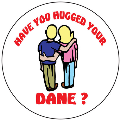 Hugged your Dane round button/magnet