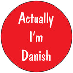 Actually I'm Danish round button/magnet