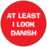 At least I look Danish round button/magnet