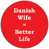 Danish Wife better life round button/magnet