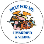 Pray for me I married a viking round button/magnet