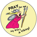 Pray for me my wife's a viking round button/magnet