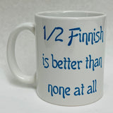 1/2 Finnish is better than none at all coffee mug