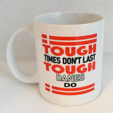 Tough times don't last Tough Danes do coffee mug