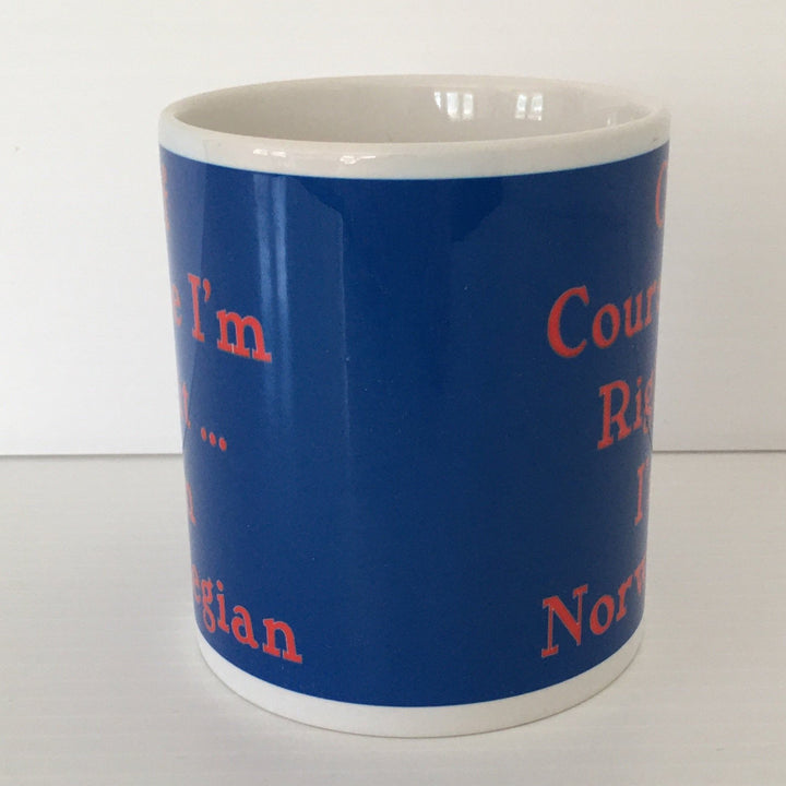 Of Course I'm Right... I'm Norwegian coffee mug