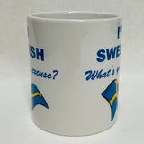 I'm Swedish What's your excuse coffee mug