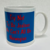 Try not to be Jealous We can't all be Norwegian coffee mug