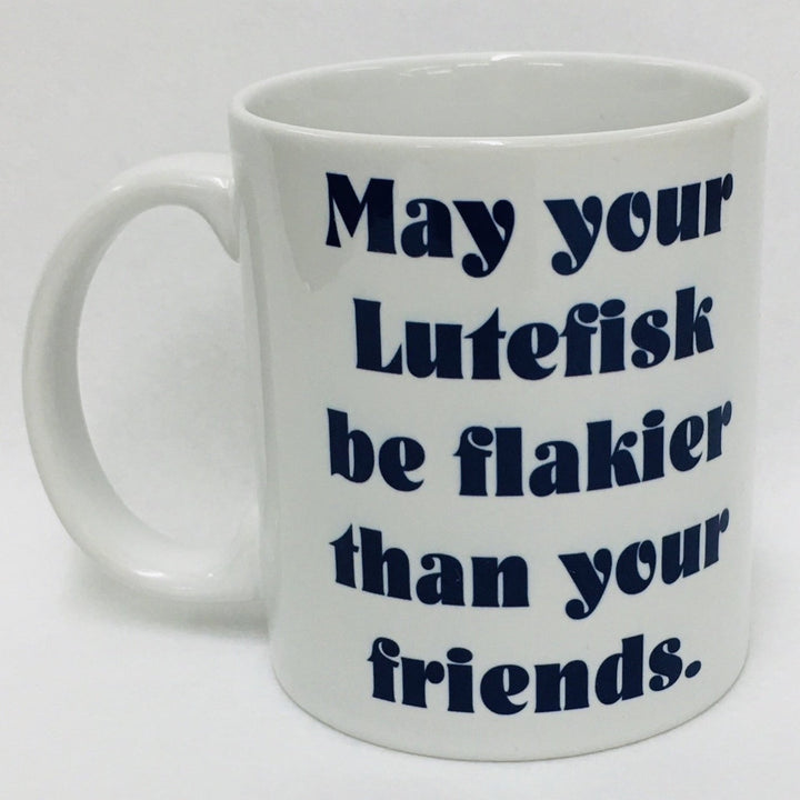 May your lutefisk be flakier than your friends coffee mug