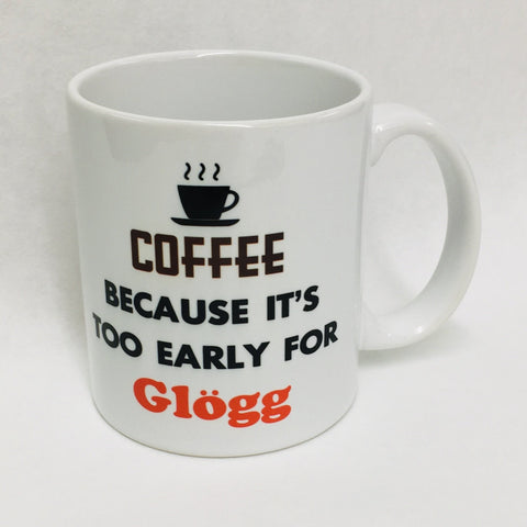 Coffee because it's too early for glögg coffee mug