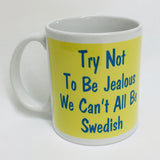 Try not to be Jealous we can't all be Swedish coffee mug