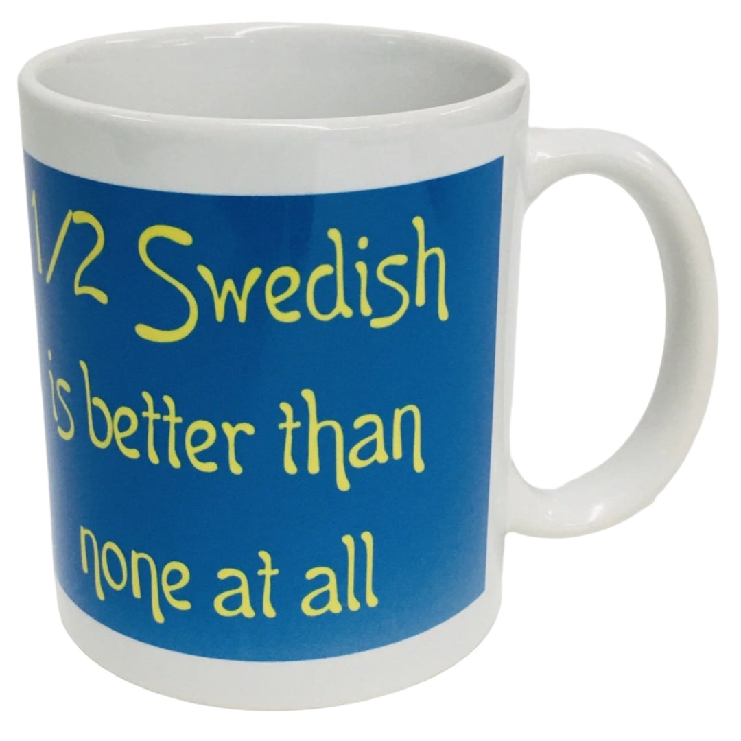 1/2 Swedish is Better Than None at All coffee mug