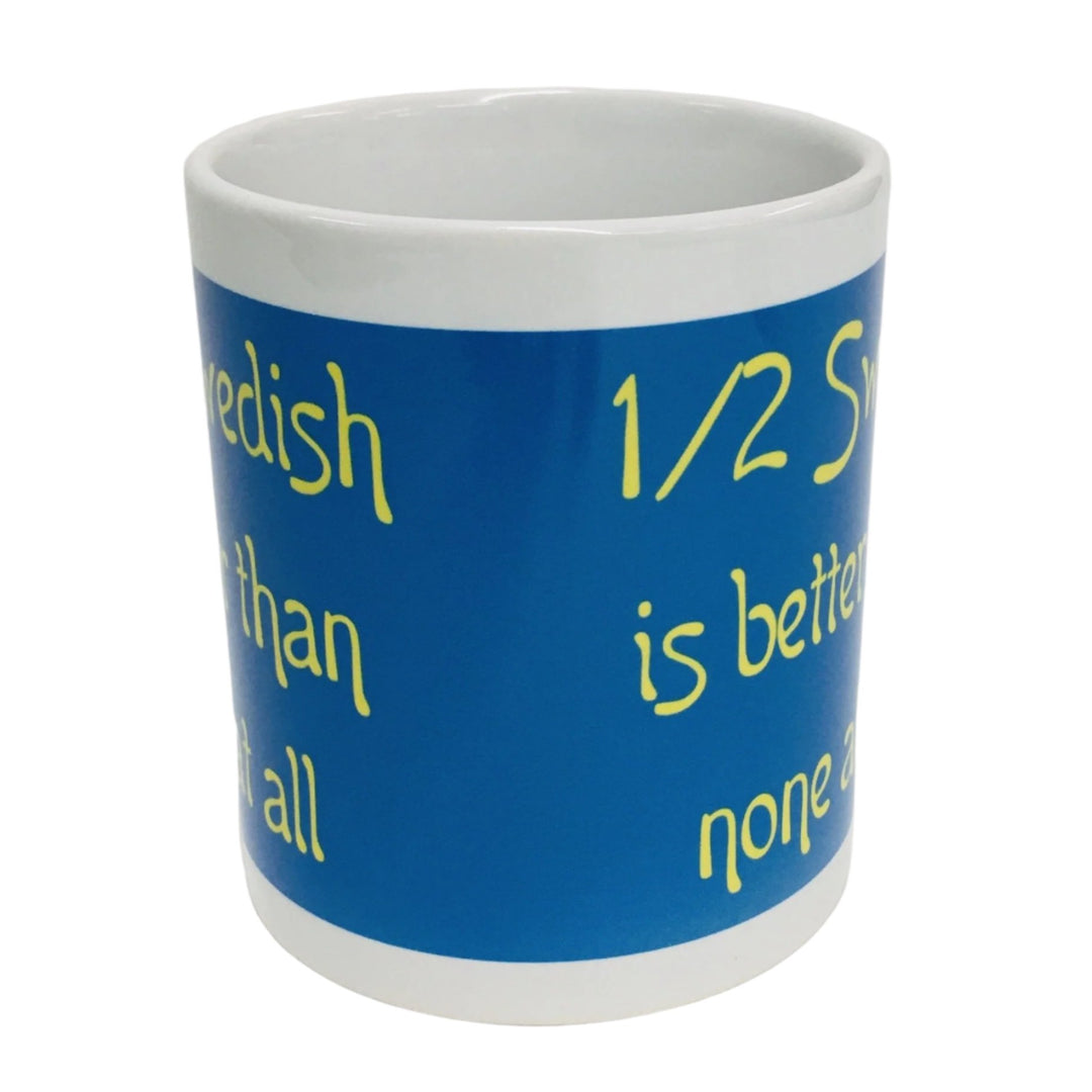 1/2 Swedish is Better Than None at All coffee mug