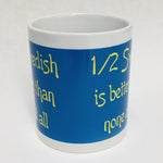 1/2 Swedish is Better Than None at All coffee mug