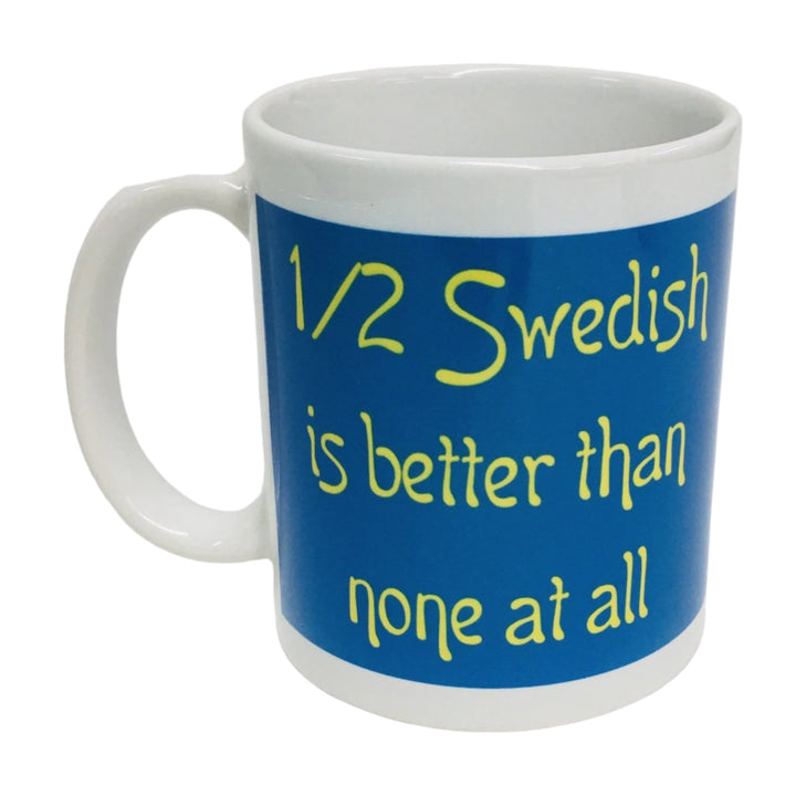 1/2 Swedish is Better Than None at All coffee mug