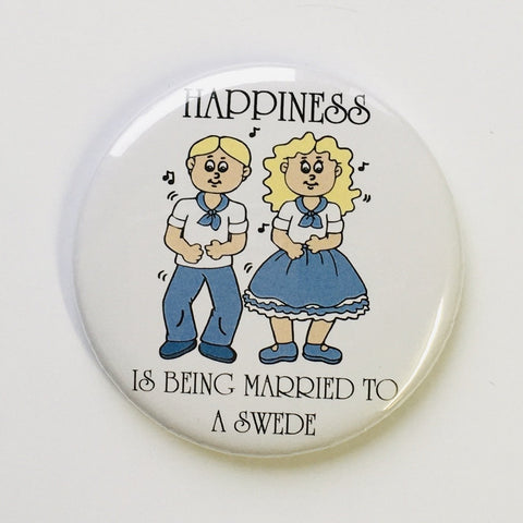 Happiness is being married to a Swede round button/magnet