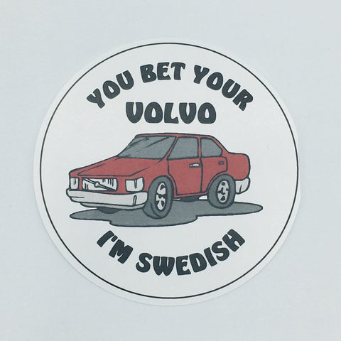 You bet your Volvo I'm Swedish round button/magnet