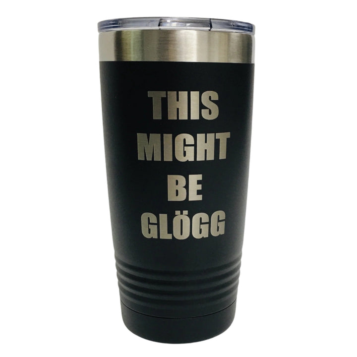 This Might be Glögg on Black 20 oz Stainless Steel hot/cold Cup