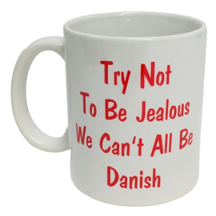 Try not to be Jealous We can't all be Danish coffee mug