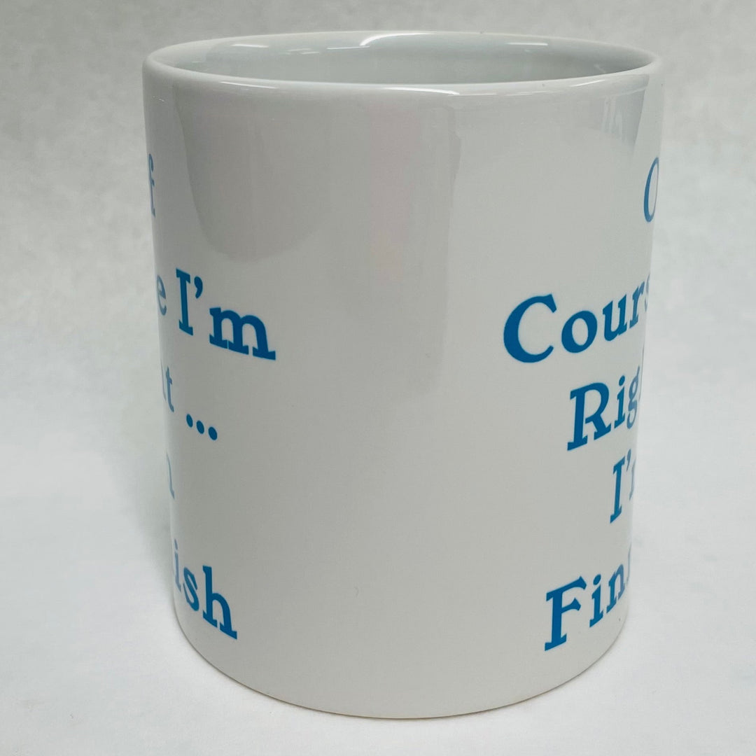 Of Course I'm Right... I'm Finnish coffee mug