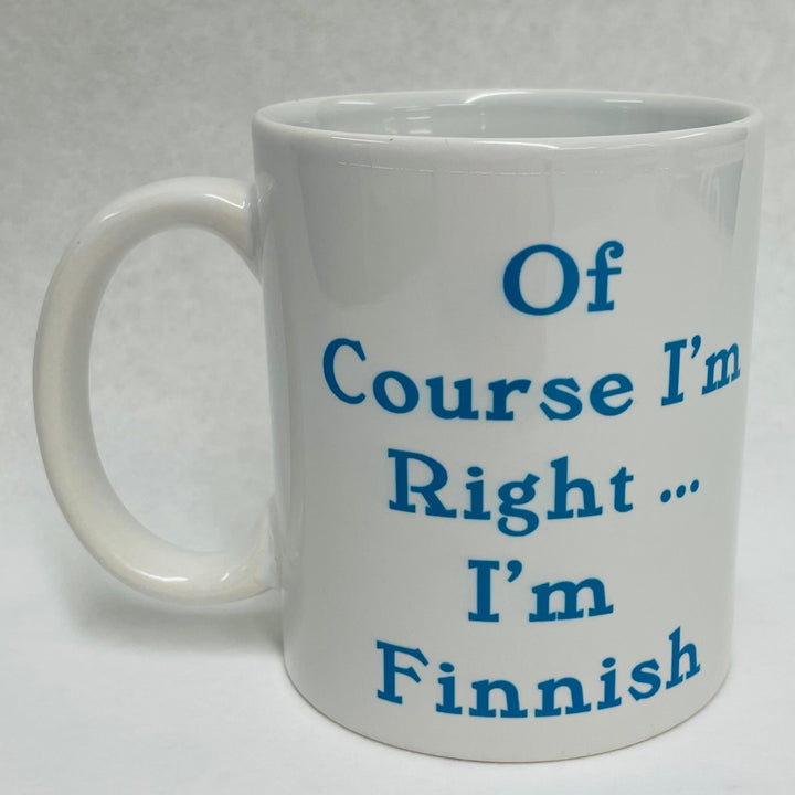 Of Course I'm Right... I'm Finnish coffee mug