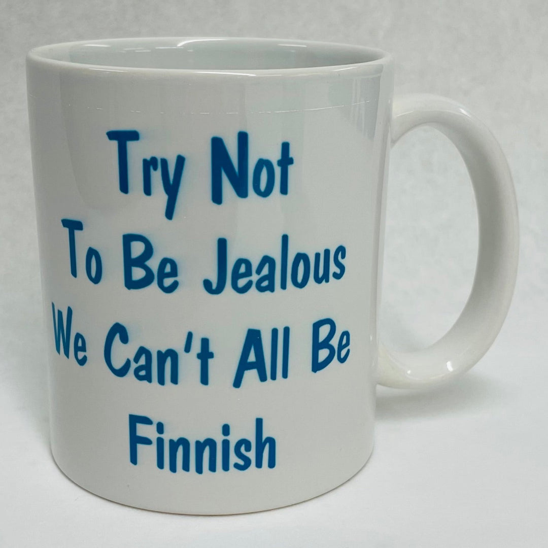 Try not to be Jealous We can't all be  Finnish coffee mug